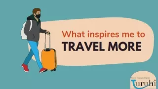 What Inspires Me to Travel More - Turuhi