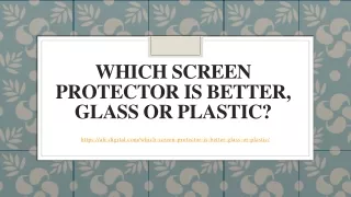 Which screen protector is better, glass or plastic
