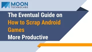 the eventual guide on how to scrap android games