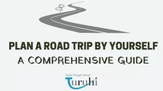 How to Plan a Road Trip by Yourself: A Comprehensive Guide - Turuhi