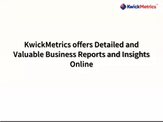 KwickMetrics offers Detailed and Valuable Business Reports and Insights Online