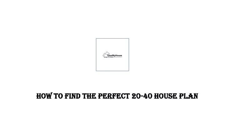how to find the perfect 20 40 house plan
