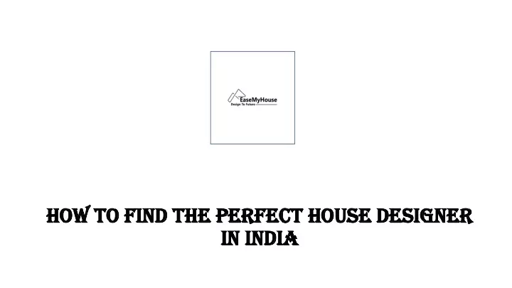 how to find the perfect house designer in india