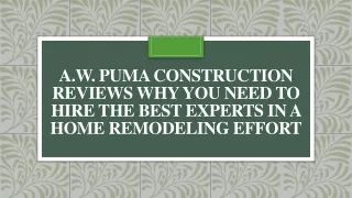 A.W. Puma Construction Need to Hire the Best Experts in A Home Remodeling Effort