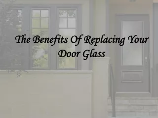 The Benefits Of Replacing Your Door Glass