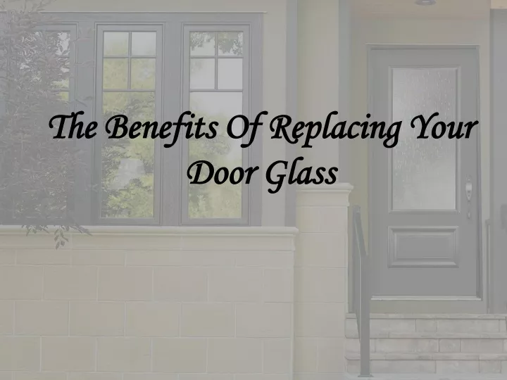 the benefits of replacing your door glass