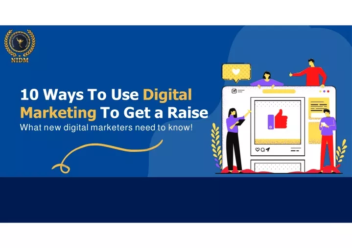 10 ways to use digital marketing to get a raise what new digital marketers need to know