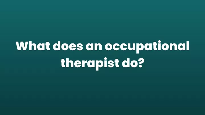 what does an occupational therapist do