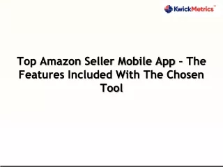 Top Amazon Seller Mobile App – The Features Included With The Chosen Tool