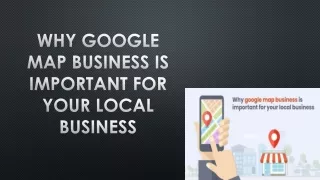 Why Google Map Business is Important for your Local Business - PPT