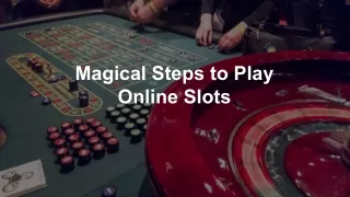 magical steps to play online slots