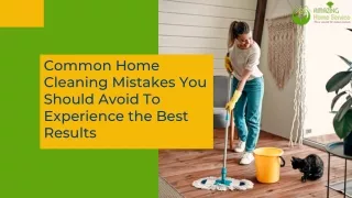 Common Home Cleaning Mistakes You Should Avoid To Experience the Best Results