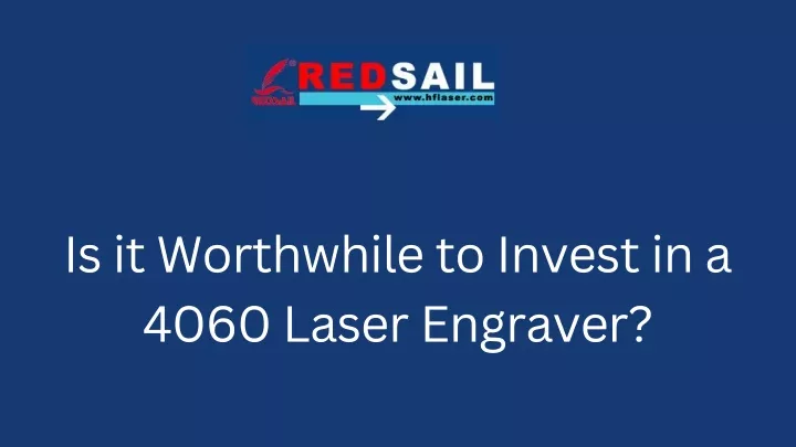 is it worthwhile to invest in a 4060 laser
