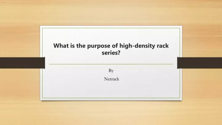 what is the purpose of high density rack series