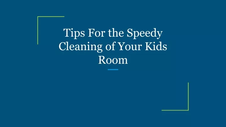 tips for the speedy cleaning of your kids room
