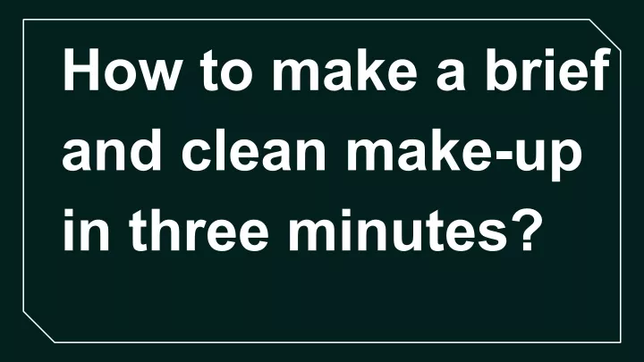 how to make a brief and clean make up in three