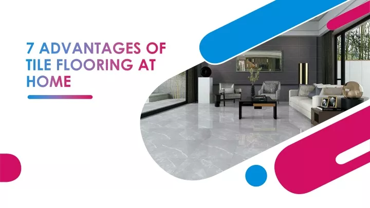 7 advantages of tile flooring at home