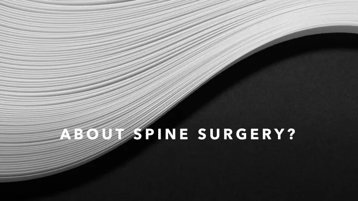 about spine surgery