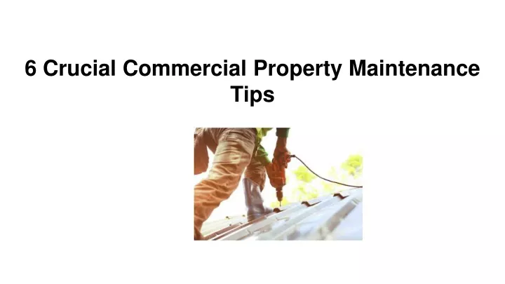 6 crucial commercial property maintenance tips