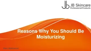 Reasons Why You Should Be Moisturizing