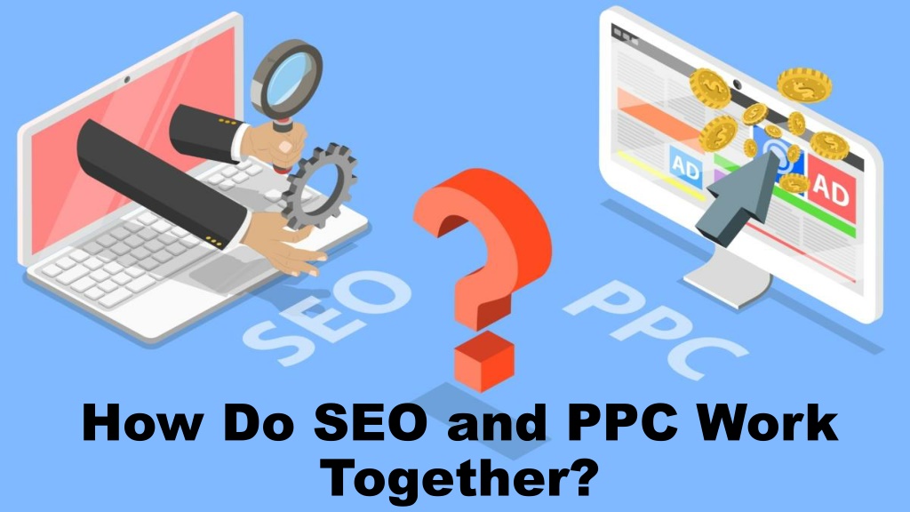 PPT - How Do SEO and PPC Work Together PowerPoint Presentation, free ...