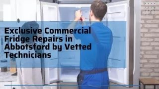 Exclusive Commercial Fridge Repairs in Abbotsford by Vetted Technicians