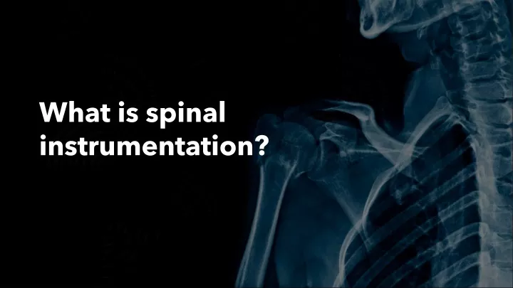 what is spinal instrumentation