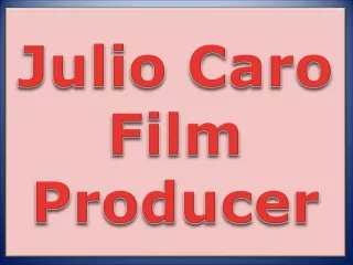 julio caro film producer