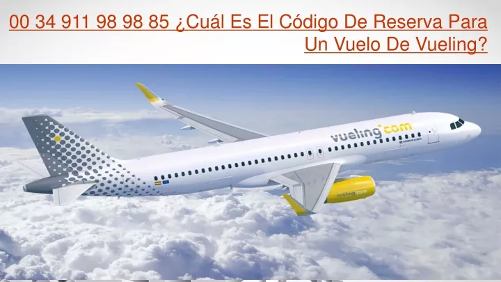 00 34 911 98 98 85 cu l es el c digo de reserva para un vuelo de vueling