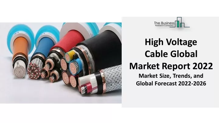 high voltage cable global marketreport 2022