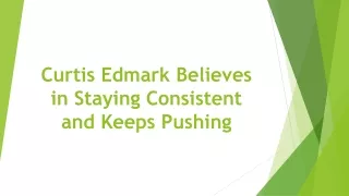 curtis edmark believes in staying consistent and keeps pushing
