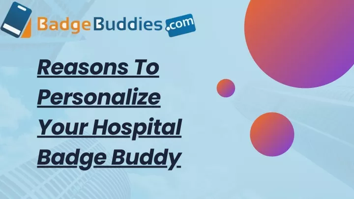 reasons to personalize your hospital badge buddy