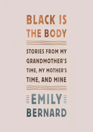 FULL [EPUB] DOWNLOAD Black Is the Body: Stories from My Grandmother's Time, My M