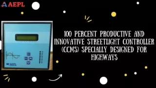 100 percent productive and Innovative Streetlight controller (CCMS) specially designed for highways