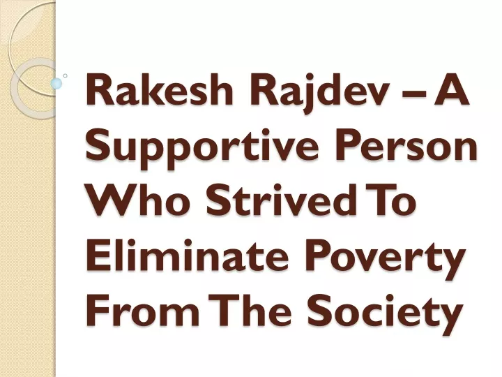 rakesh rajdev a supportive person who strived to eliminate poverty from the society