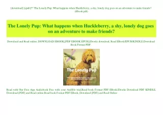 [download] [epub]^^ The Lonely Pup What happens when Huckleberry  a shy  lonely dog goes on an adventure to make friends