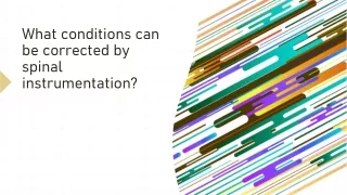 what conditions can be corrected by spinal instrumentation