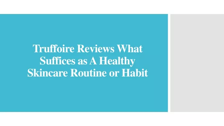 truffoire reviews what suffices as a healthy skincare routine or habit