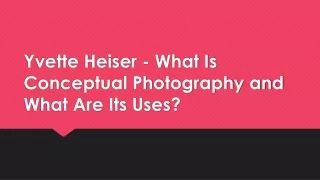 yvette heiser what is conceptual photography and what are its uses