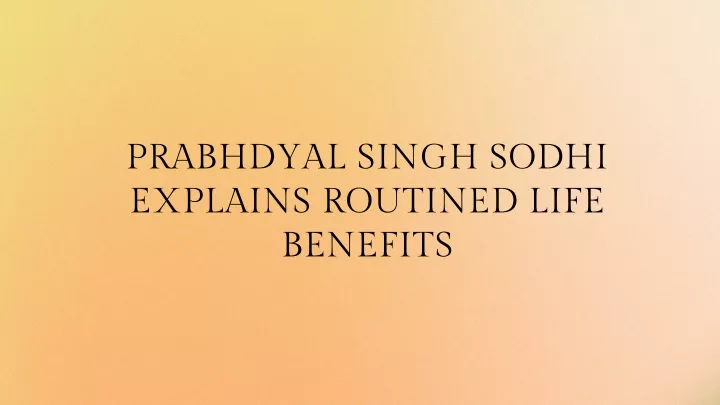 prabhdyal singh sodhi explains routined life