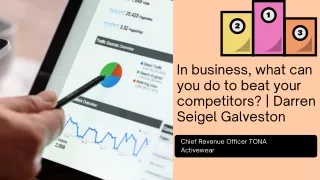 In business, what can you do to beat your competitors  Darren Seigel Galveston