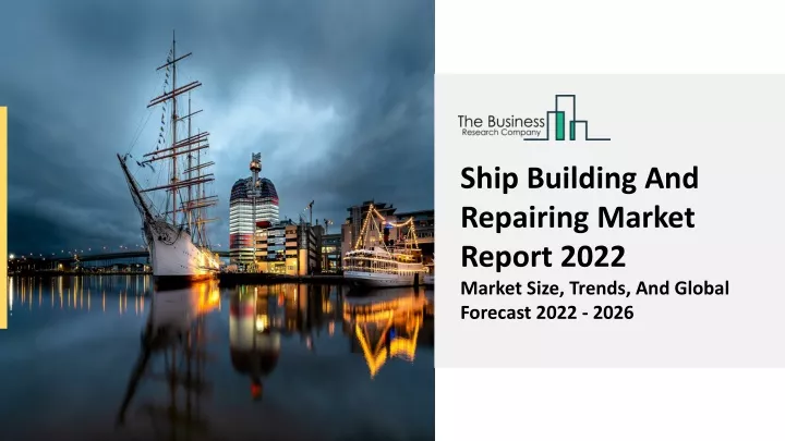 ship building and repairing market report 2022