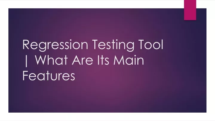 regression testing tool what are its main features
