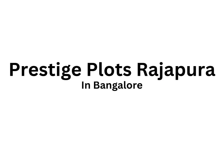 prestige plots rajapura in bangalore