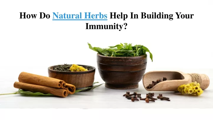how do natural herbs help in building your