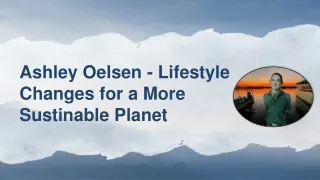 Ashley Oelsen - Lifestyle Changes for a More Sustainable Planet
