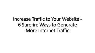 Increase Traffic to Your Website - 6 Surefire Ways to Generate More Internet Traffic
