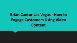 brian cantor las vegas how to engage customers using video content