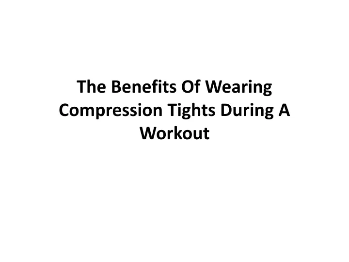 the benefits of wearing compression tights during a workout