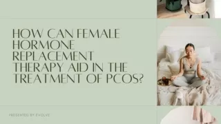 How Can Female Hormone Replacement Therapy Aid in the Treatment of PCOSpptx